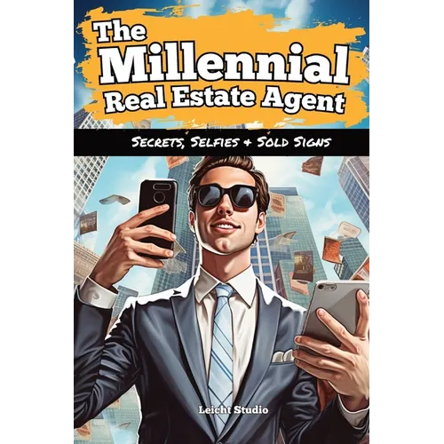 The Millennial Real Estate Agent: Secrets, Selfies, and Sold Signs - Paperback