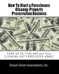 How To Start a Foreclosure Cleanup-Property Preservation Business: EARN UP TO $100,000 per Year CLEANING OUT FORECLOSED HOMES - Paperback